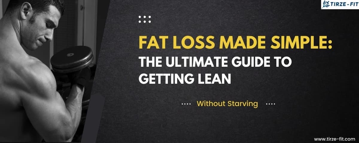 Fat Loss Made Simple: The Ultimate Guide to Getting Lean Without Starving